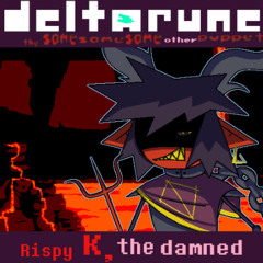 [Pipejam 2] Rispy K, the damned [Deltarune: tsssop]