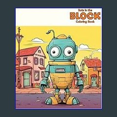 PDF/READ 💖 Bots in the Block Coloring Book: Embark on a vibrant adventure featuring 50 captivating