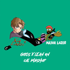 GIRLS X Lean On (CAL MASHUP)