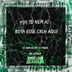Fds Tô Nem Ai - Bota Esse Crlh Aqui