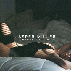 Jasper Miller - Change Ya Mind