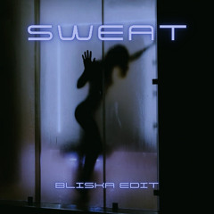 Sweat (BLISKA EDIT)