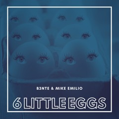 B3nte & Mike Emilio - 6 Little Eggs