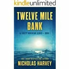Download~ Twelve Mile Bank: AJ Bailey Adventure Series - Book One
