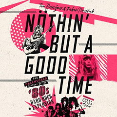 GET EPUB 💛 Nöthin' but a Good Time: The Uncensored History of the '80s Hard Rock Exp