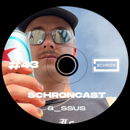 SCHRONCAST #43 - G_ssus live from GLUE / 4.03