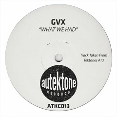 GVX "What We Had" (Original Mix)(Preview)(Taken from Tektones #13)(Out Now)