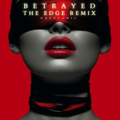 BETRAYED - THE EDGE REMIX