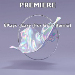 8Kays - Easy (Fur Coat Remix)