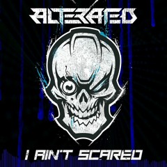 Alterated - I Ain't Scared [FREE DOWNLOAD]