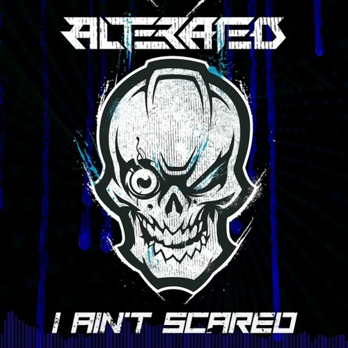 Alterated - I Ain't Scared [FREE DOWNLOAD]