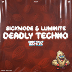 Sickmode & Luminite - Deadly Techno (Earthnut Bootleg) [FREE DL]