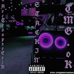STACKIN' [TMG.oK X ArcTrooperErik] (PROD. FXCKYOUSEBASTIAN)
