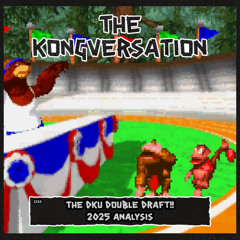 The Kongversation 1310 - The DKU Double Draft!! 2025 Analysis