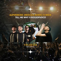 Supermode (Meduza Remix) x MIDA - Tell me why x Rossofuoco (VALEESSE Mashup)