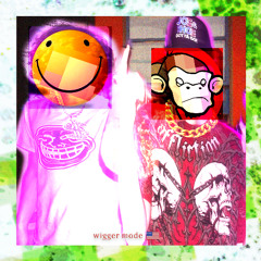 WIGGER MODE