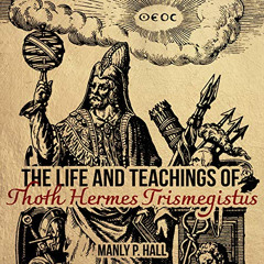 [Get] KINDLE 📄 The Life and Teachings of Thoth Hermes Trismegistus by  Manly P. Hall
