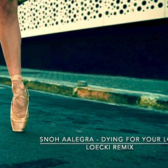 LOECKI X SNOH AALEGRA - DYING 4 YOUR LOVE (LOECKI REMIX)