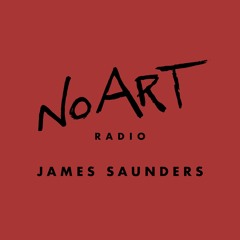 No Art Radio E12 - James Saunders
