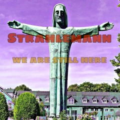 Strahlemann- We are still here...raving