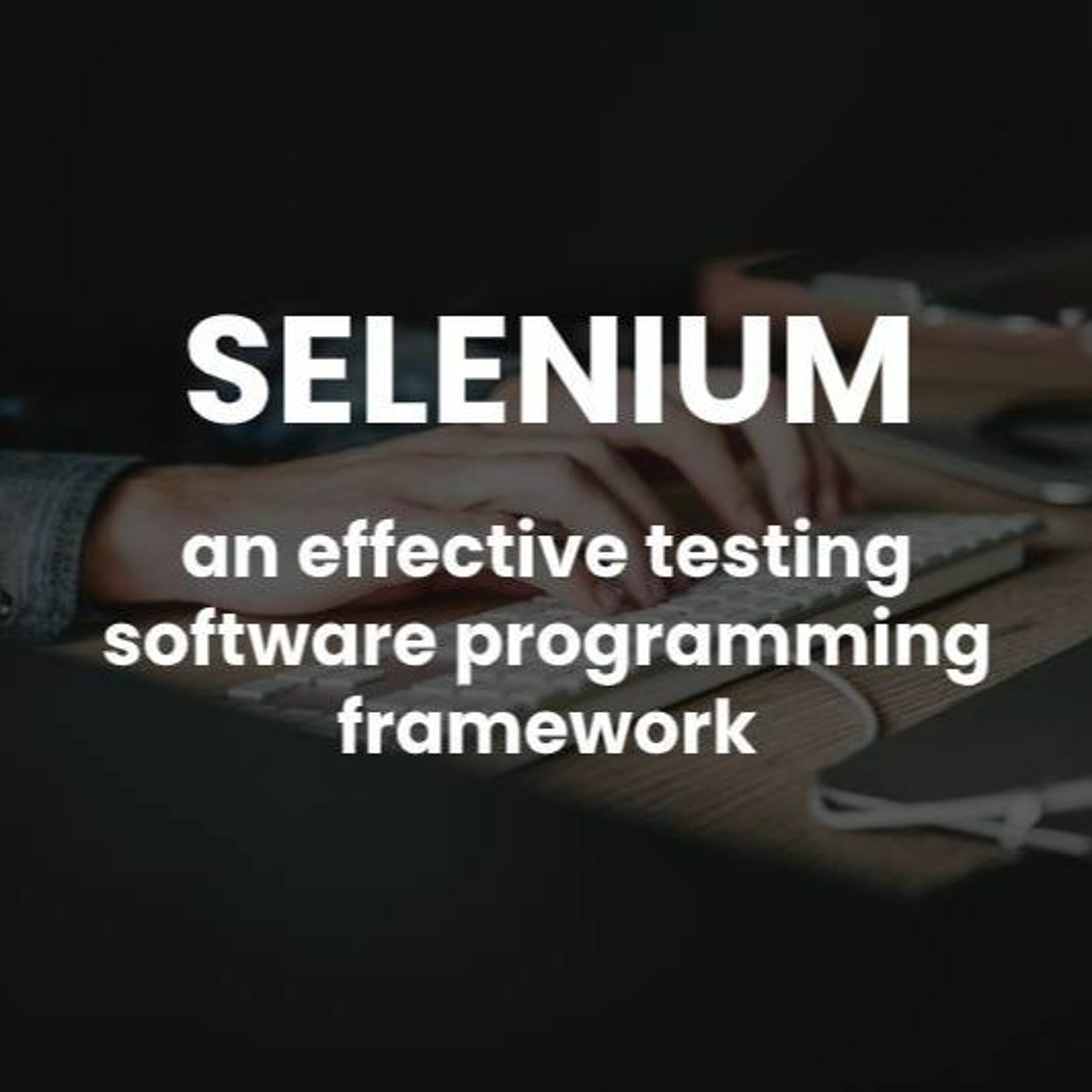 3. Why Selenium is one of the most widely-used and efficient testing software frameworks