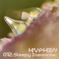 hyphen mix 012 - Sleepy Insomniac