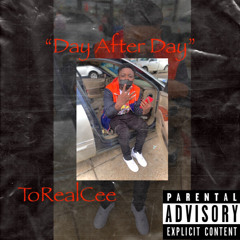 ToRealCee “day after day”