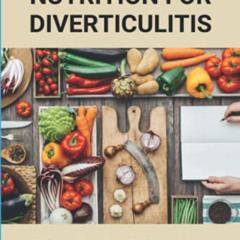 [Access] KINDLE 📂 Diet And Nutrition For Diverticulitis: What To Eat When You Have D
