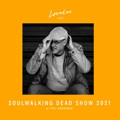 Soulwalking Dead 2020 w/ Phil Horneman & Leroy Rey @ Lovelee Radio 21.1.2021