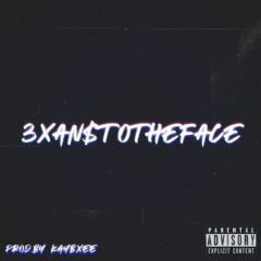 3Xan$ToTheFace(Prod By. Kaybxee)