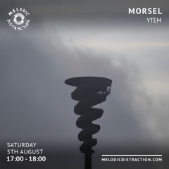 Morsel w/ Ytem on Melodic Distraction Radio August 2023