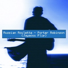 Russian Roulette - Porter Robinson (Jayacuu Flip)
