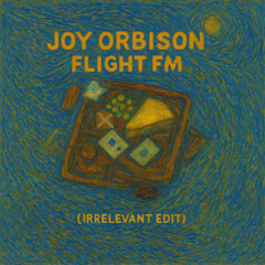 Joy Orbison - Flight Fm (IRRELEVANT EDIT)