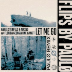Hailee Steinfield & Alesso (w/ Florida Georgia Line & Watt) - Let Me Go [paulø Remix]