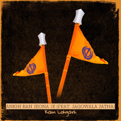 Ankhi Ban Jeona Je (feat. Jagowala Jatha) - Kam Lohgarh