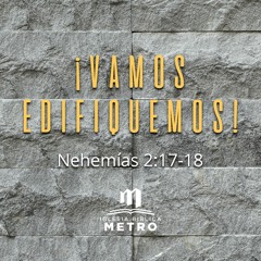 ¡Vamos Edifiquemos! - Nehemías 2:17-18