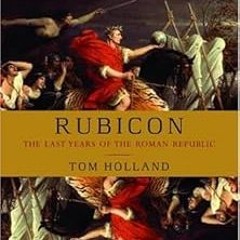 %[ Rubicon: The Last Years of the Roman Republic BY Tom Holland (Author) $E-book%