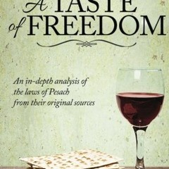 [Get] EBOOK 💌 A Taste of Freedom: An in depth analysis of the laws of Pesach from th