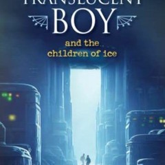 #AbeFay( The Translucent Boy and the Children of Ice by