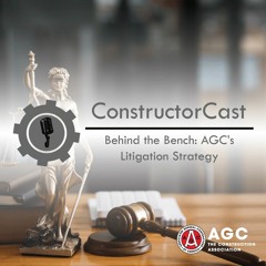 ConstructorCast - Behind the Bench: AGC's Litigation Strategy