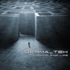 DERMA-TEK 01. LOOKING FOR LIFE