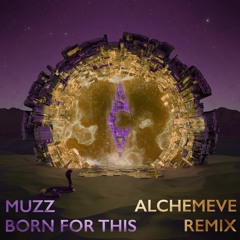 Muzz - Born For This (AlchemEve Remix)