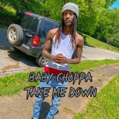 Baby Choppa - Take Me Down