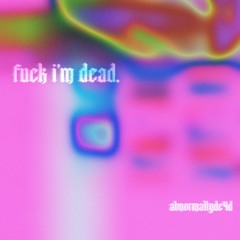Fuck I'm dead (Prod. by Swan)