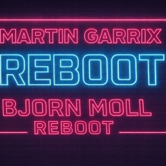 Martin Garrix - Reboot (Bjorn Moll Reboot)