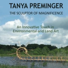 READ KINDLE 📔 Tanya Preminger: The Sculptor of Magnificence: An Innovative Touch in