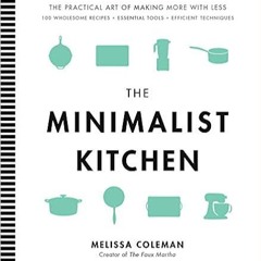 [PDF] ✔️ eBooks The Minimalist Kitchen: 100 Wholesome Recipes, Essential Tools, and Efficient Techni