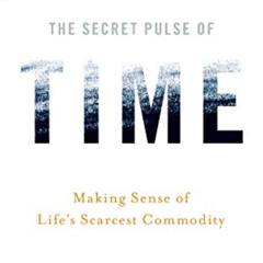 READ EBOOK 📘 The Secret Pulse of Time: Making Sense of Life's Scarcest Commodity by