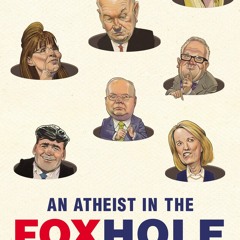 ✔Read⚡️ An Atheist in the FOXhole: A Liberal's Eight-Year Odyssey Inside the Heart of