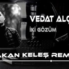 Vedat Alçay - İki Gözüm (Hakan Keleş Remix)